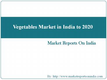 Vegetables Market in India to 2020