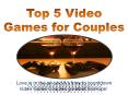 Top 5 Video Games for Couples PowerPoint PPT Presentation