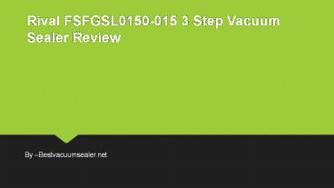 Rival FSFGSL0150-015 3 Step Vacuum Sealer Review