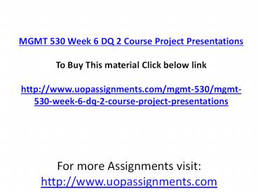 MGMT 530 Week 6 DQ 2 Course Project Presentations