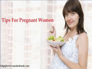 Tips For Pregnant Women
