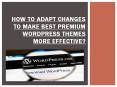 How to Adapt Changes to Make Best Premium WordPress Themes More Effective PowerPoint PPT Presentation