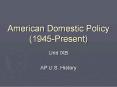 American Domestic Policy (1945-Present) PowerPoint PPT Presentation