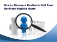 How to Choose a Realtor to Sell Your Northern Virginia Home PowerPoint PPT Presentation