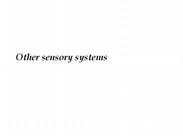Other sensory systems