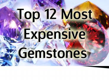 Top 12 Most Expensive Gemstones
