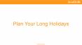 Plan Your Long Holidays PowerPoint PPT Presentation