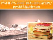 PSYCH 575 GUIDE Real Education / psych575guide.com