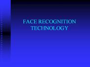 FACE RECOGNITION TECHNOLOGY