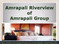 Amrapali Riverview Live Successfully PowerPoint PPT Presentation