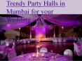 Trendy Party Halls in Mumbai for Your Wedding PowerPoint PPT Presentation