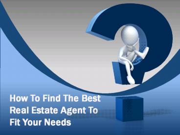 How To Find The Best Real Estate Agent To Fit Your Needs presentation ...