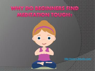 Why do beginners find Meditation tough?