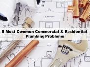 5 Most Common Commercial & Residential Plumbing Problems