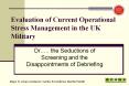 Evaluation%20of%20Current%20Operational%20Stress%20Management%20in%20the%20UK%20Military PowerPoint PPT Presentation