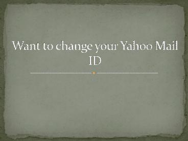 Do you want to change your Yahoo email ID?