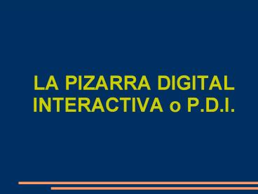 LA PIZARRA DIGITAL INTERACTIVA o P.D.I.