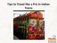 Tips to Travel like a Pro in Indian Trains PowerPoint PPT Presentation