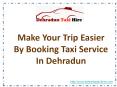 Make Your Trip Easier By Booking Taxi Service In Dehradun PowerPoint PPT Presentation