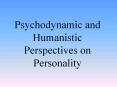 Psychodynamic and Humanistic Perspectives on Personality PowerPoint PPT Presentation