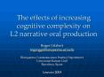 The effects of increasing cognitive complexity on L2 narrative oral production PowerPoint PPT Presentation