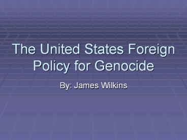 The United States Foreign Policy for Genocide