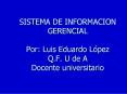 SISTEMA DE INFORMACION GERENCIAL Por: Luis Eduardo L PowerPoint PPT Presentation