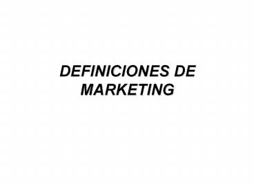 DEFINICIONES DE MARKETING
