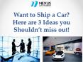 Want to Ship a Car Here are 3 Ideas you Shouldn’t miss out! PowerPoint PPT Presentation
