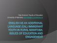English as an Additional Language (EAL) Immigrant Youth in Rural Manitoba: Issues of Education and Engagement PowerPoint PPT Presentation