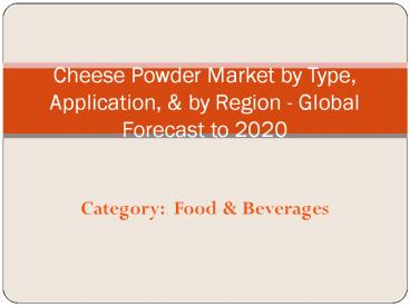 Cheese Powder Market growth at a CAGR of 7.5% to 2020