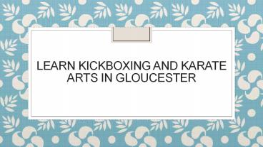 Learn kickboxing and Karate Arts in Gloucester