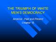 THE TRIUMPH OF WHITE MEN'S DEMOCRACY PowerPoint PPT Presentation