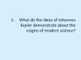 1.What do the ideas of Johannes Kepler demonstrate about the origins of modern science? PowerPoint PPT Presentation