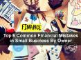 Top 6 Common Financial Mistakes in Small Business By Owner PowerPoint PPT Presentation