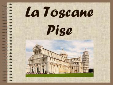 La Toscane Pise
