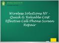 Wireless Solutions NY - Quick & Reliable Cost Effective Cell Phone Screen Repair PowerPoint PPT Presentation