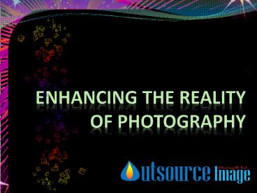 Photo Editing - Enhancing the reality of photography