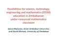 Possibilities for science, technology, engineering and mathematics (STEM) education in Zimbabwean under-resourced mathematics classroom  PowerPoint PPT Presentation
