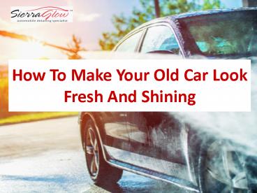 PPT – How To Make Your Old Car Look Fresh And Shining PowerPoint ...