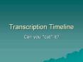 Transcription Timeline PowerPoint PPT Presentation