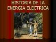 HISTORIA DE LA ENERGIA ELECTRICA PowerPoint PPT Presentation