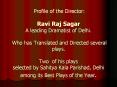 Profile of the Director: Ravi Raj Sagar A leading Dramatist of Delhi.  Who has Translated and Directed several plays. Two of his plays selected by Sahitya Kala Parishad, Delhi among its Best Plays of the Year.