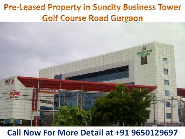 Pre-leased Property in Suncity Business Tower on Golf Course Road, Gurgaon || 9650129697 || Pre-leased Property in Suncity Business Tower on Golf Course Road, Gurgaon || 9650129697 ||