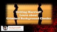 Getting Married? Learn about Criminal Background Checks