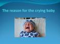 The reason for the crying baby PowerPoint PPT Presentation