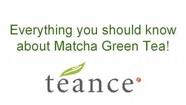 Everything you should know about Matcha Green Tea!