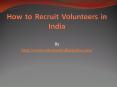 How to Recruit Volunteers in India PowerPoint PPT Presentation