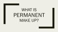 what is permanent make up PowerPoint PPT Presentation