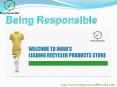 Being Responsible India : Buy Recycled products, Buy Eco Friendly products, Buy Recycled Garments, Buy Sportswear, Branded Tshirt